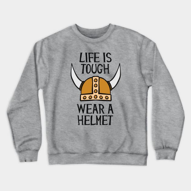 Life Is Tough Wear A Helmet Crewneck Sweatshirt by Cosmo Gazoo